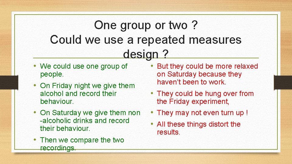 One group or two ? Could we use a repeated measures design ? •