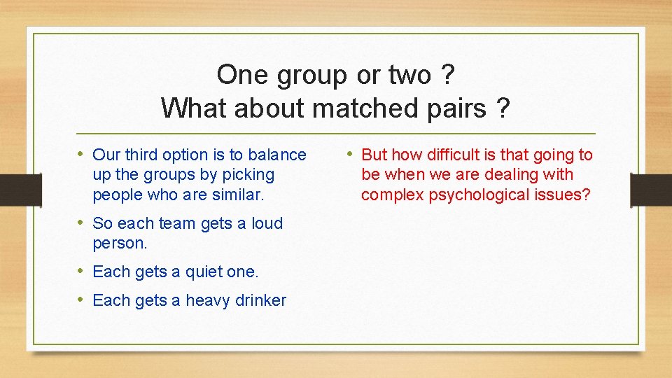 One group or two ? What about matched pairs ? • Our third option