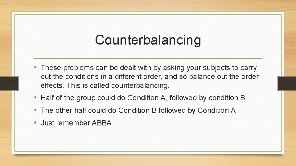 Counterbalancing • These problems can be dealt with by asking your subjects to carry