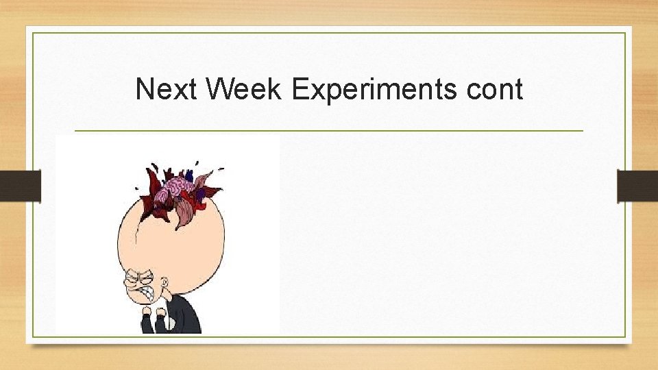 Next Week Experiments cont 