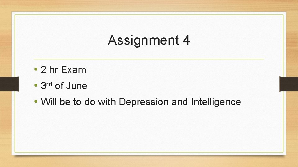 Assignment 4 • 2 hr Exam • 3 rd of June • Will be