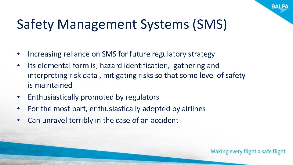 Safety Management Systems (SMS) • Increasing reliance on SMS for future regulatory strategy •