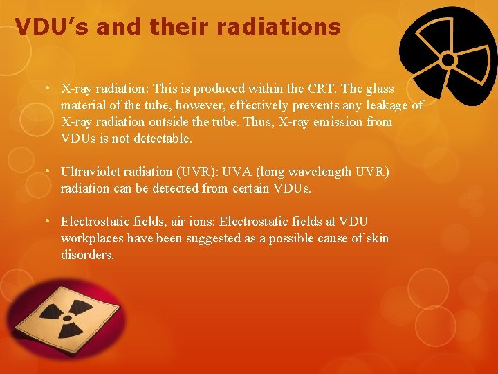 VDU’s and their radiations • X-ray radiation: This is produced within the CRT. The