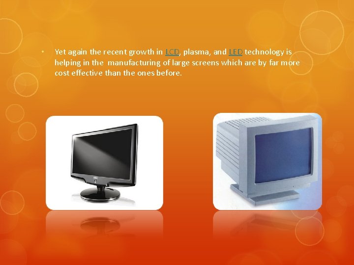  • Yet again the recent growth in LCD, plasma, and LED technology is
