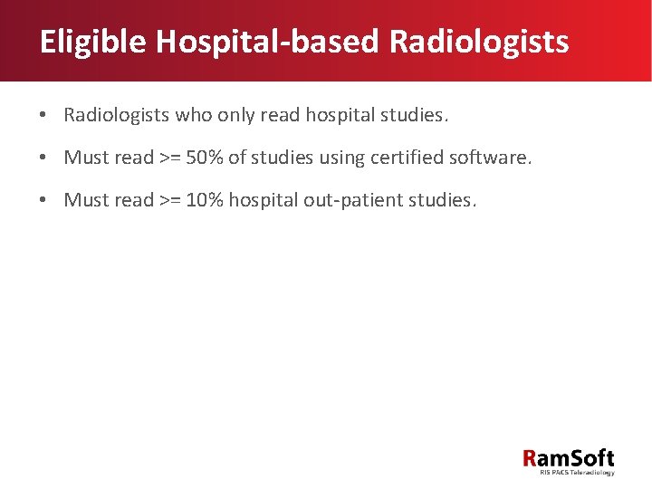 Eligible Hospital-based Radiologists • Radiologists who only read hospital studies. • Must read >=