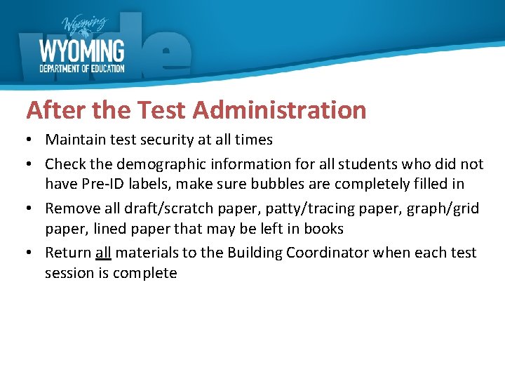 After the Test Administration • Maintain test security at all times • Check the