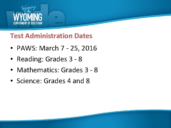 Test Administration Dates • • PAWS: March 7 - 25, 2016 Reading: Grades 3