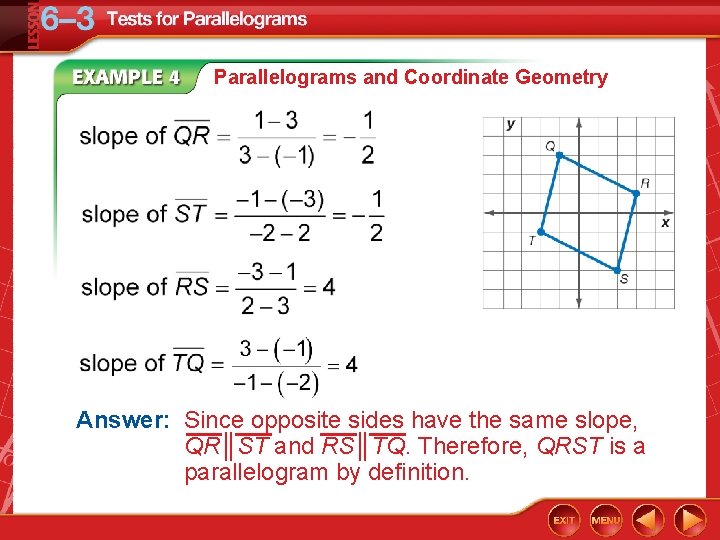 Parallelograms and Coordinate Geometry Answer: Since opposite sides have the same slope, QR║ST and