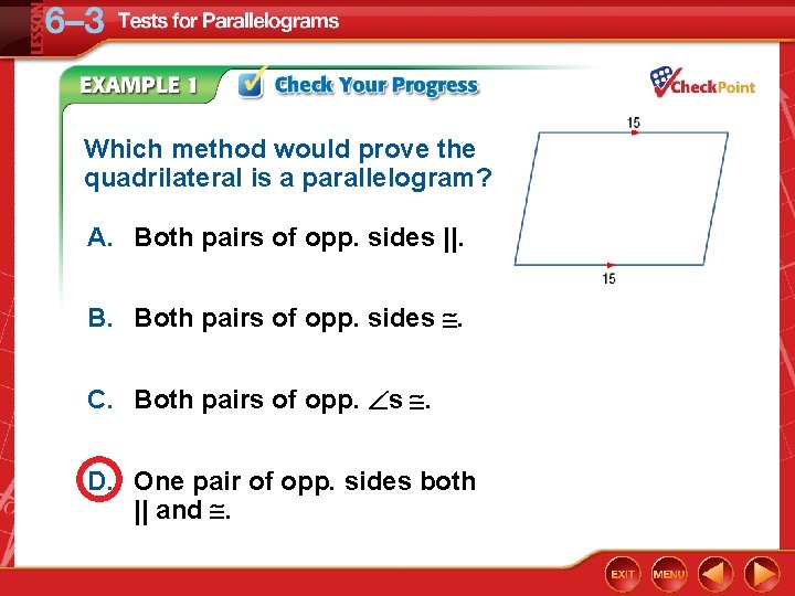 Which method would prove the quadrilateral is a parallelogram? A. Both pairs of opp.