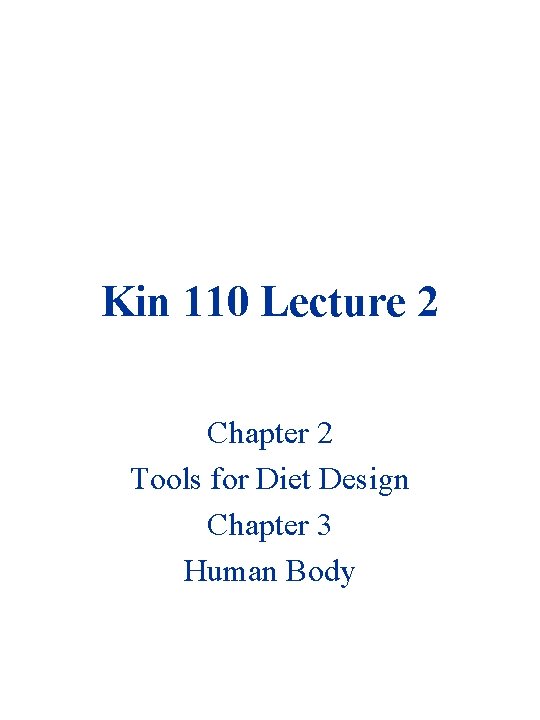 Kin 110 Lecture 2 Chapter 2 Tools for Diet Design Chapter 3 Human Body