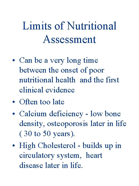 Limits of Nutritional Assessment • Can be a very long time between the onset