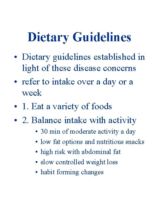 Dietary Guidelines • Dietary guidelines established in light of these disease concerns • refer