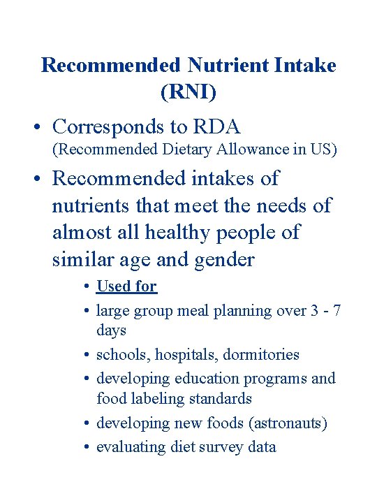 Recommended Nutrient Intake (RNI) • Corresponds to RDA (Recommended Dietary Allowance in US) •