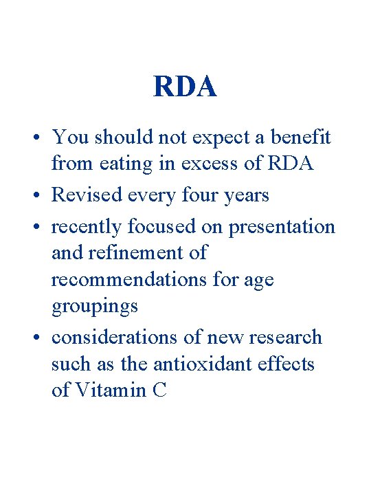 RDA • You should not expect a benefit from eating in excess of RDA