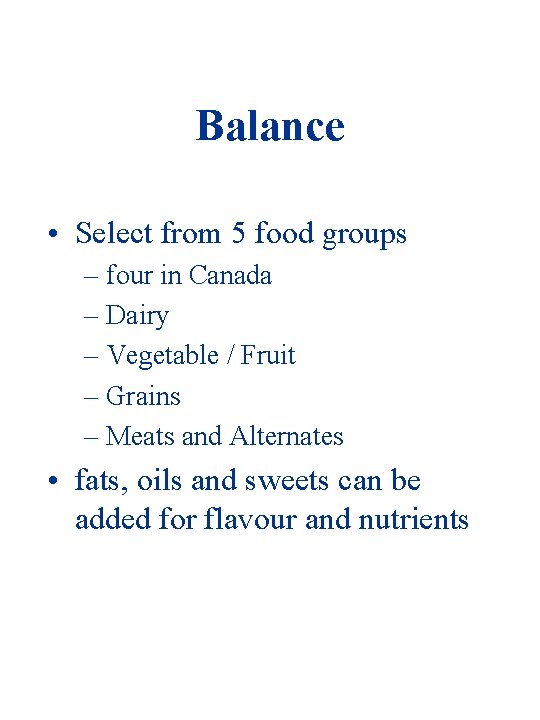 Balance • Select from 5 food groups – four in Canada – Dairy –