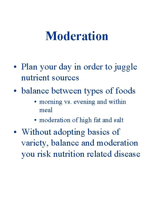 Moderation • Plan your day in order to juggle nutrient sources • balance between