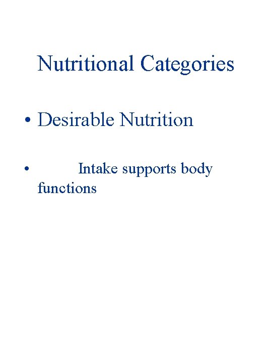 Nutritional Categories • Desirable Nutrition • Intake supports body functions 