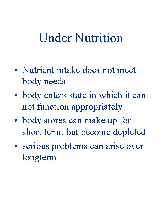 Under Nutrition • Nutrient intake does not meet body needs • body enters state