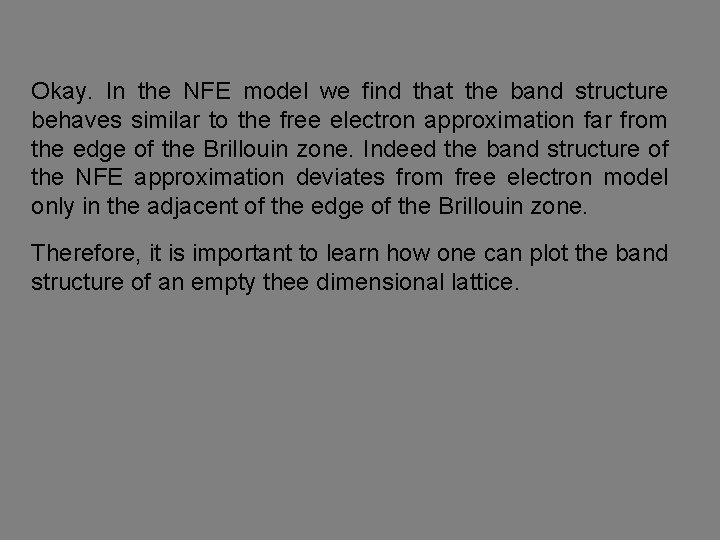 Okay. In the NFE model we find that the band structure behaves similar to