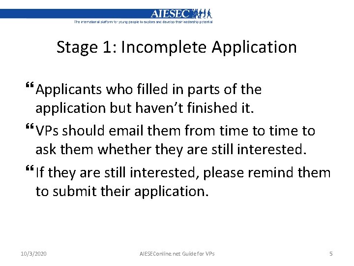 Stage 1: Incomplete Application Applicants who filled in parts of the application but haven’t