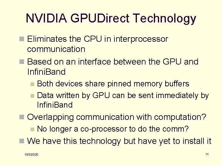 NVIDIA GPUDirect Technology n Eliminates the CPU in interprocessor communication n Based on an