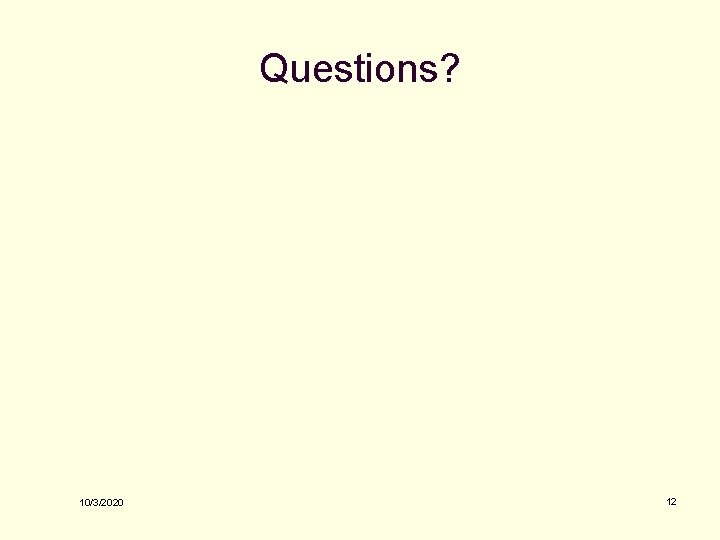 Questions? 10/3/2020 12 