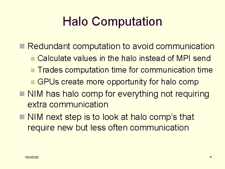 Halo Computation n Redundant computation to avoid communication n Calculate values in the halo