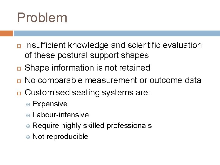 Problem Insufficient knowledge and scientific evaluation of these postural support shapes Shape information is Problem Insufficient knowledge and scientific evaluation of these postural support shapes Shape information is