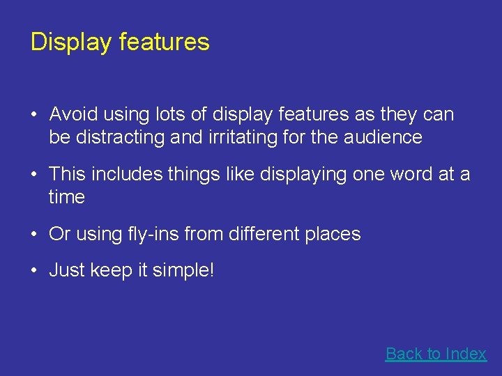 Display features • Avoid using lots of display features as they can be distracting