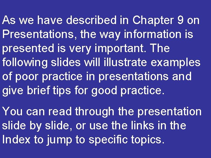 As we have described in Chapter 9 on Presentations, the way information is presented
