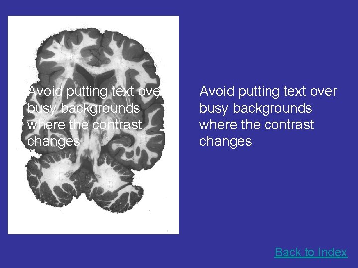 Avoid putting text over busy backgrounds where the contrast changes Back to Index 