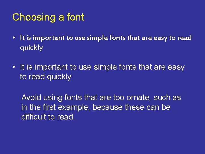 Choosing a font • It is important to use simple fonts that are easy