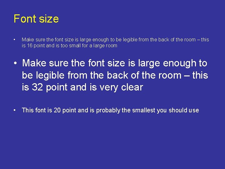 Font size • Make sure the font size is large enough to be legible