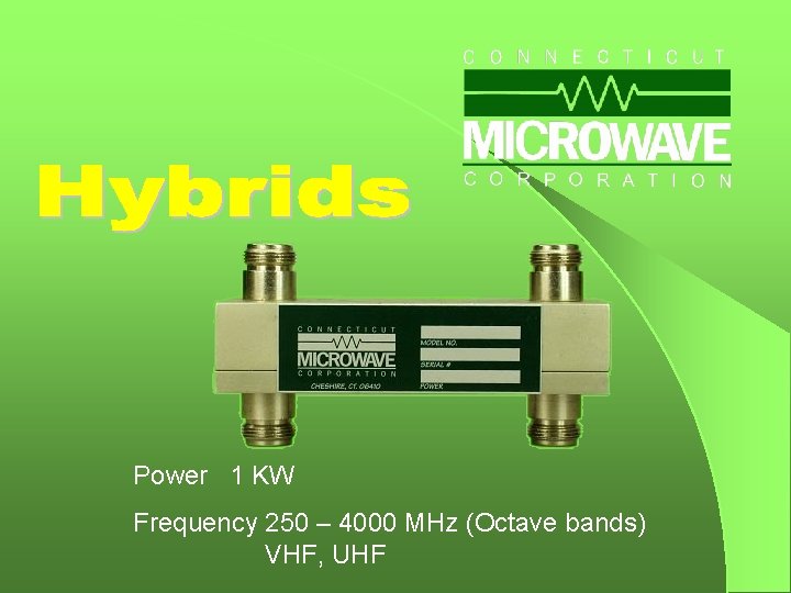 Power 1 KW Frequency 250 – 4000 MHz (Octave bands) VHF, UHF 