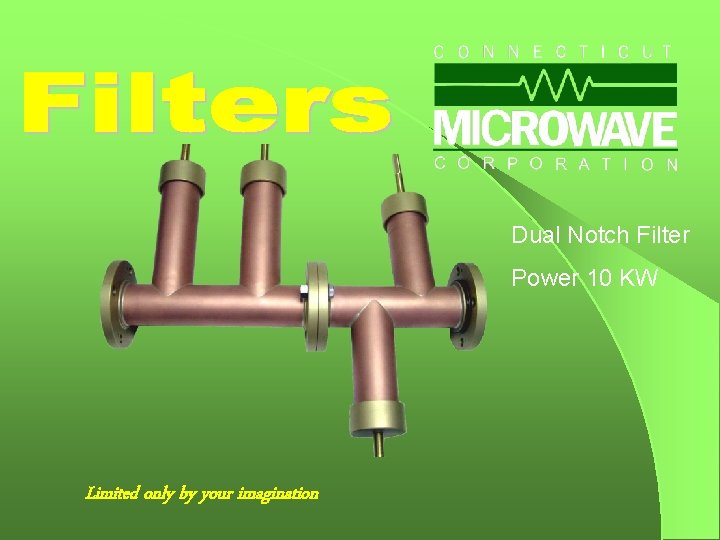Dual Notch Filter Power 10 KW Limited only by your imagination 