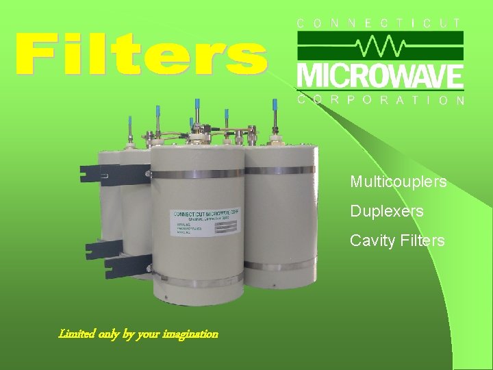 Multicouplers Duplexers Cavity Filters Limited only by your imagination 