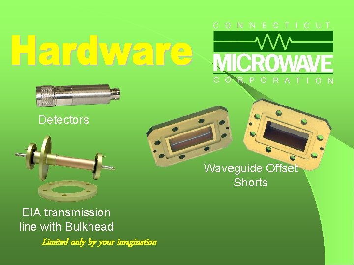 Detectors Waveguide Offset Shorts EIA transmission line with Bulkhead Limited only by your imagination