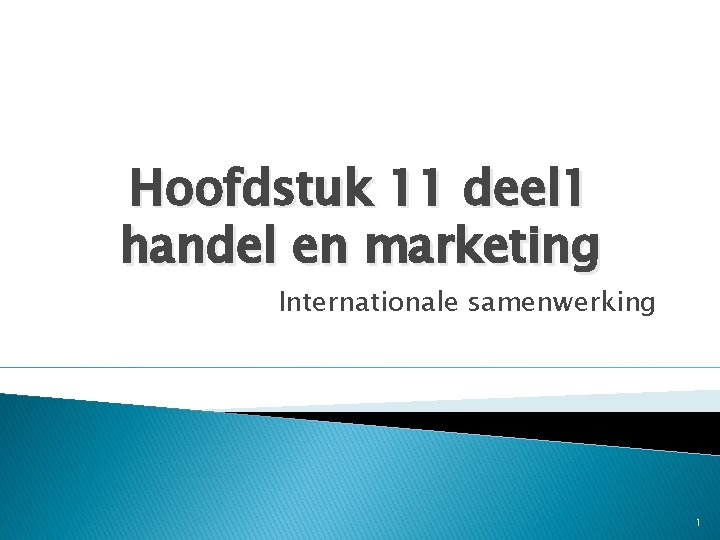 Hoofdstuk 11 deel 1 handel en marketing Internationale samenwerking 1 