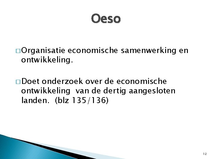 Oeso � Organisatie economische samenwerking en ontwikkeling. � Doet onderzoek over de economische ontwikkeling