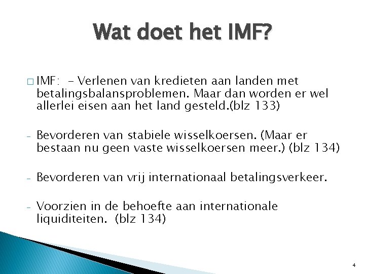 Wat doet het IMF? � IMF: - Verlenen van kredieten aan landen met betalingsbalansproblemen.