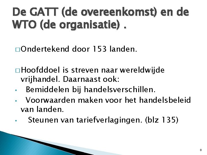 De GATT (de overeenkomst) en de WTO (de organisatie). � Ondertekend door 153 landen.