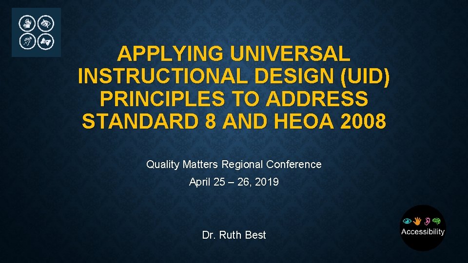 APPLYING UNIVERSAL INSTRUCTIONAL DESIGN (UID) PRINCIPLES TO ADDRESS STANDARD 8 AND HEOA 2008 Quality