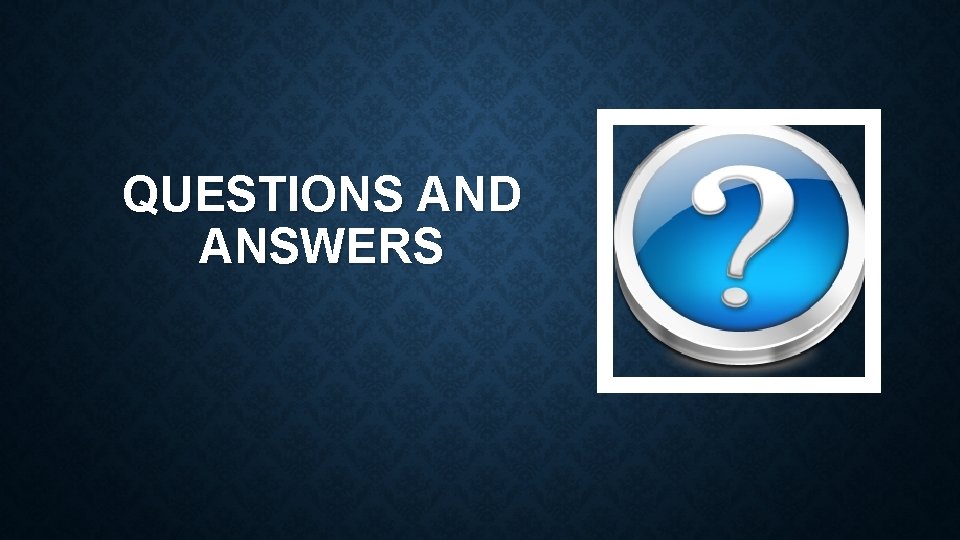 QUESTIONS AND ANSWERS 