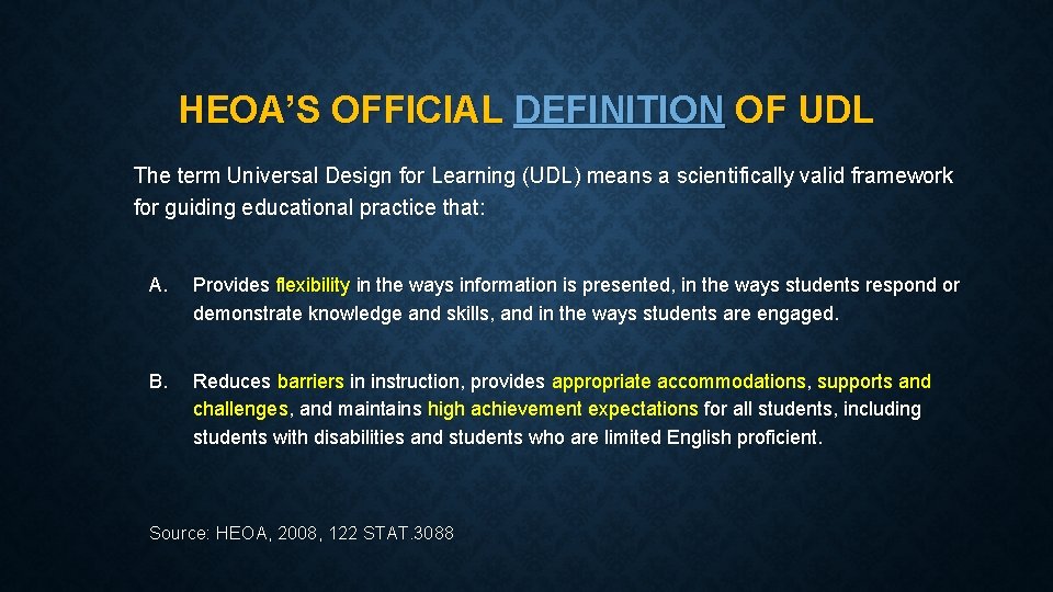 HEOA’S OFFICIAL DEFINITION OF UDL The term Universal Design for Learning (UDL) means a