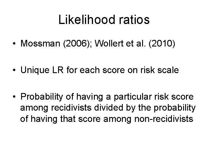 Likelihood ratios • Mossman (2006); Wollert et al. (2010) • Unique LR for each