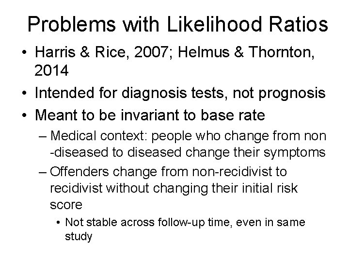 Problems with Likelihood Ratios • Harris & Rice, 2007; Helmus & Thornton, 2014 •