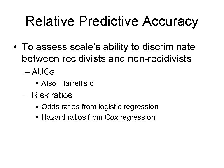 Relative Predictive Accuracy • To assess scale’s ability to discriminate between recidivists and non-recidivists