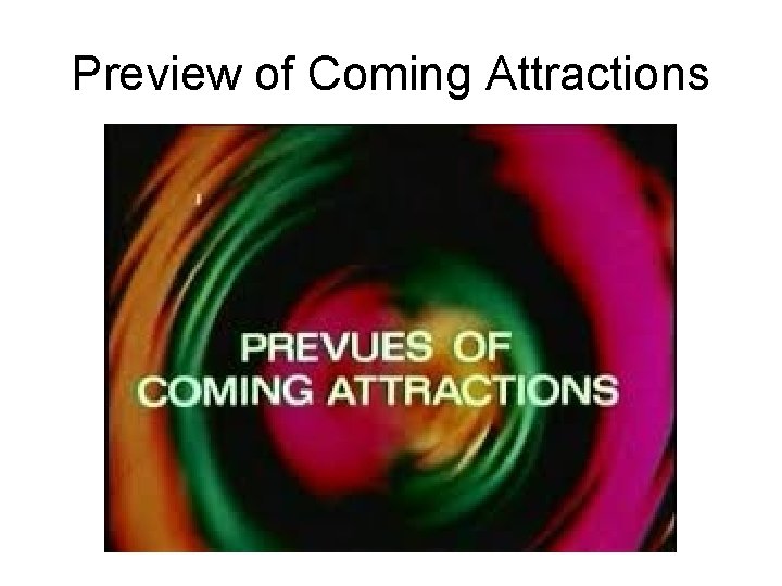 Preview of Coming Attractions 