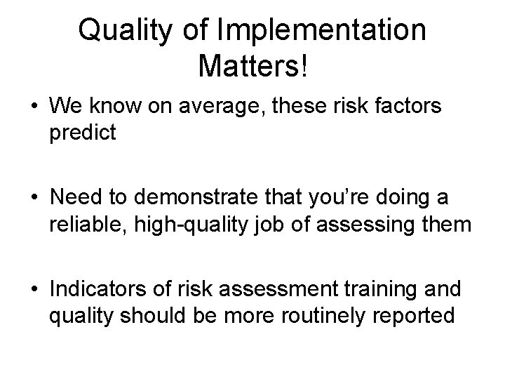 Quality of Implementation Matters! • We know on average, these risk factors predict •