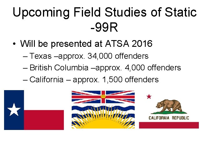 Upcoming Field Studies of Static -99 R • Will be presented at ATSA 2016